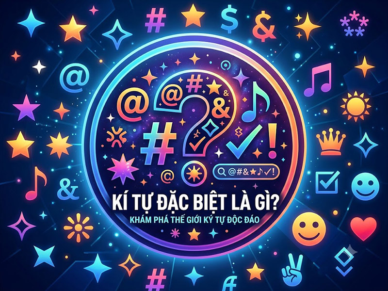 Kí tự đặc biệt là gì và các ứng dụng của ký tự đặc biệt